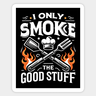 I Only Smoke the Good Stuff Magnet